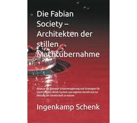 Die Fabian Society - Architekten der stillen Machtübernahme: Analyse der globalen Schattenregierung und Strategien für Unternehmer, dieses System ... und zur Rettung der Gesellschaft zu nutzen