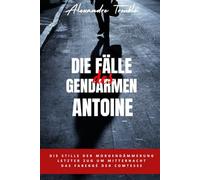DIE FÄLLE DES GENDARMEN ANTOINE: Kriminal Fälle aus Frankreich