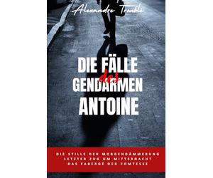DIE FÄLLE DES GENDARMEN ANTOINE: Kriminal Fälle aus Frankreich