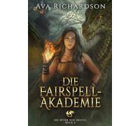 Die Fairspell-Akademie: Ein Fantasy-Abenteuer für junge Erwachsene über Drachenreiter mit einer einzigartigen magischen Wendung
