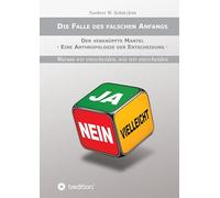 Die Falle des falschen Anfangs: Der verknüpfte Mantel - Eine Anthropologie der Entscheidung