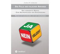 Die Falle des falschen Anfangs: Der verknüpfte Mantel - Eine Anthropologie der Entscheidung