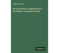Die Falschmünzer OriginalRoman in drei Bänden von August Schrader