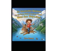 Die fantastischen Abenteuer des kleinen Noahs mit seinem Freund Watzi dem Wolperdinger: Band 1