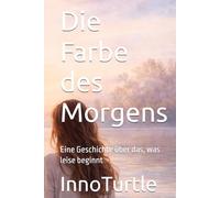 Die Farbe des Morgens: Eine Geschichte über das, was leise beginnt