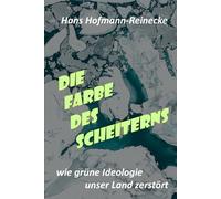 Die Farbe des Scheiterns: Wie grüne Ideologie unser Land zerstört