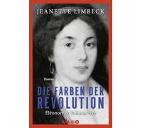Die Farben der Revolution. Éléonore und Robespierre: Roman | Eine große Liebe in Zeiten der Französischen Revolution. Historischer Roman