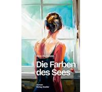 Die Farben des Sees: Roman