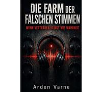 Die Farm Der Falschen Stimmen: Wenn Vertrauen klingt wie Wahrheit