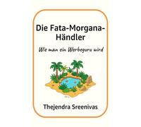Die Fata-Morgana-Händler: Wie man ein Werbeguru wird
