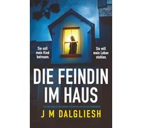 Die Feindin im Haus: Ein unglaublich packender Psychothriller voller Wendungen