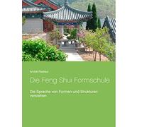Die Feng Shui Formschule: Die Sprache von Formen und Strukturen verstehen