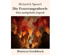 Die Feuerzangenbowle (Großdruck): Eine nachgeholte Jugend