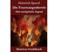 Die Feuerzangenbowle (Großdruck): Eine nachgeholte Jugend