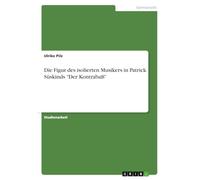 Die Figur des isolierten Musikers in Patrick Süskinds "Der Kontrabaß"