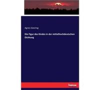 Die Figur des Kindes in der mittelhochdeutschen Dichtung - Agnes Geering - BoD Third Party Titles - Livre en Anglais Agnes GeeringAgnes Geering (Auteur)