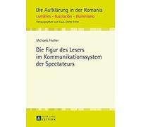 Die Figur Des Lesers Im Kommunikationssystem Der Spectateurs