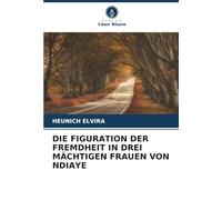 DIE FIGURATION DER FREMDHEIT IN DREI MÄCHTIGEN FRAUEN VON NDIAYE
