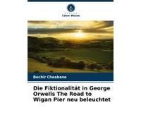 Die Fiktionalität In George Orwells The Road To Wigan Pier Neu Beleuchtet (German Edition)
