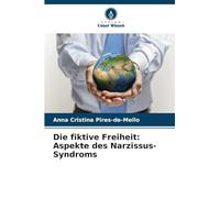 Die fiktive Freiheit: Aspekte des Narzissus-Syndroms