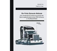 Die Finite Elemente Methode: Eine Verständliche Einführung Anhand Der Spannungskalkulation Eines Lkw-Aufbaues In Pro/Mechanica