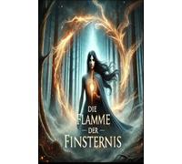 Die Flamme der Finsternis - Band 1: Das Erbe der Stille: Ein episches Fantasy-Abenteuer voller Magie, Geheimnisse und einer verbotenen Liebe
