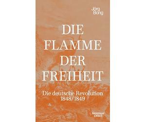Die Flamme der Freiheit: Die deutsche Revolution 1848/1849