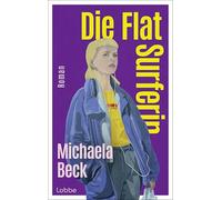 Die Flat-Surferin: Ein Berlin-Roman über eine junge Frau, fremde Leben und die Suche nach einem Zuhause
