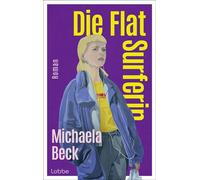 Die Flat-Surferin Ein Berlin-Roman über eine junge Frau, fremde Leben und die Suche nach einem Zuhause - Michaela Beck - Lübbe - ebook (ePub) - Livre