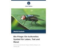 Die Fliege: Ein kulturelles Symbol für Leben, Tod und Moral: Erforschung der Rolle der Fliege in Mythos, Religion und Gesellschaft