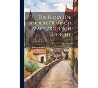 Die Floia Und Andere Deutsche Maccaronische Gedichte