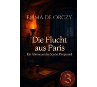 Die Flucht aus Paris: Ein Abenteuer des Scarlet Pimpernel