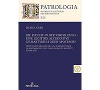 Die Flucht In Der Verfolgung - Eine Legitime Alternative Zu Martyrium Oder Apostasie?