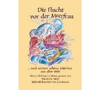 Die Flucht Vor Der Meerfrau Und Weitere Schöne Märchen Aus Aller Welt