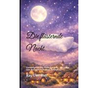 Die flüsternde Nacht: Einschlafgeschichten Kinder 3-6 Jahre - 100 ruhige Gute-Nacht Geschichten zum Vorlesen