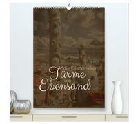 Die Flüsternden Türme von Ebensand (hochwertiger Premium Wandkalender 2026 DIN A2 hoch), Kunstdruck in Hochglanz: Wenn die Winde über Ebensand streichen!
