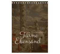 Die Flüsternden Türme von Ebensand (Tischkalender 2026 DIN A5 hoch), CALVENDO Monatskalender: Wenn die Winde über Ebensand streichen!
