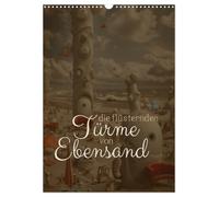 Die Flüsternden Türme von Ebensand (Wandkalender 2026 DIN A3 hoch), CALVENDO Monatskalender: Wenn die Winde über Ebensand streichen!