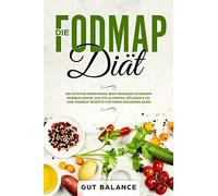 Die Fodmap Diät: Die Richtige Ernährung Beim Reizdarm-Syndrom - Morbus Crohn, Colitis Ulcerosa, Zöliakie & Co. - Low-Fodmap Rezepte Für