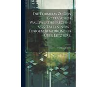 Die Formeln Zu Den Cotta'schen Waldwerthberechnungs-Tafeln Nebst Einigen Bemerkungen Über Letztere.