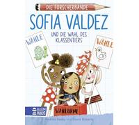 Die Forscherbande - Sofia Valdez und die Wahl des Klassentiers: Spannendes Abenteuer um eine Wahl in der Schule. Kinder lernen Demokratie - ab 7 Jahre