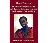 Die Forschungsreise Des Afrikaners Lukanga Mukara Ins Innerste Deutschland (Großdruck)