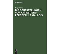 Die Fortsetzungen Von Chrestiens' Perceval Le Gallois