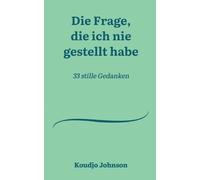 Die Frage, die ich nie gestellt habe: 33 stille Gedanken