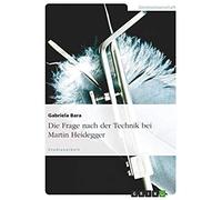 Die Frage Nach Der Technik Bei Martin Heidegger