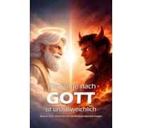 Die Frage nach Gott ist unausweichlich: Warum Sinn, Vernunft und Wirklichkeit nach ihm fragen