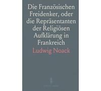 Die Französischen Freidenker, oder die Repräsentanten der Religiösen Aufklärung in Frankreich