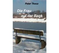 Die Frau auf der Bank Tkocz, Peter (Auteur)