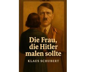 Die Frau, die Hitler malen sollte