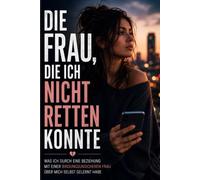 Die Frau, die ich nicht retten konnte: Was ich durch eine Beziehung mit einer Bindungsunsicheren Frau über mich selbst gelernt habe